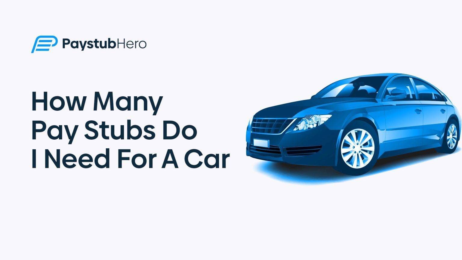 How many pay stubs do I need for a car - Paystub Hero