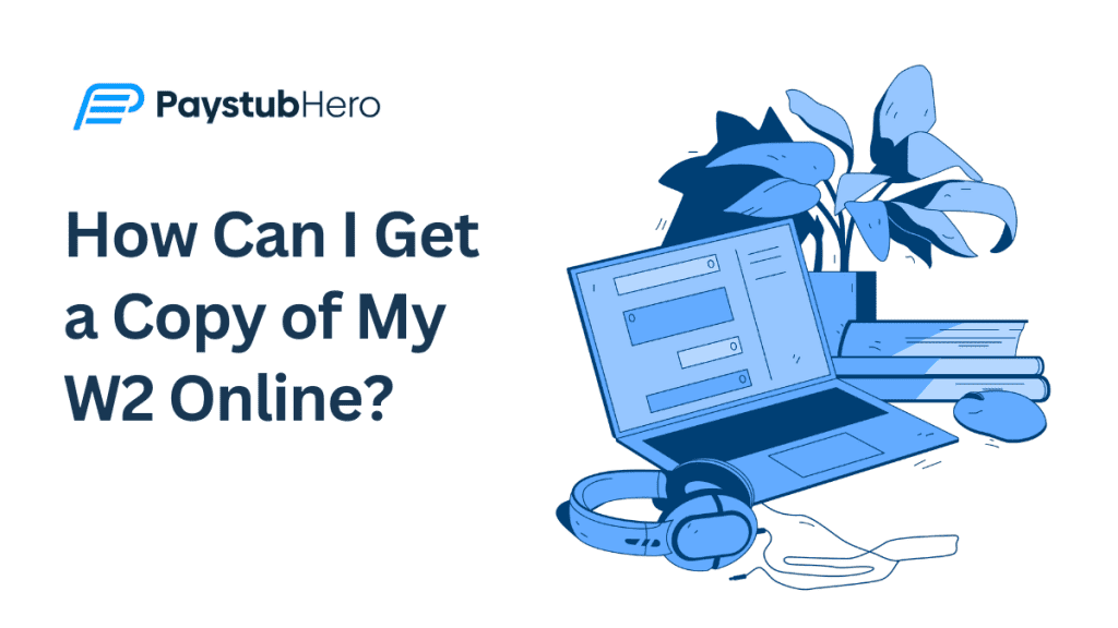 How Can I Get a Copy of My W2 Online? - Pay Stub Hero